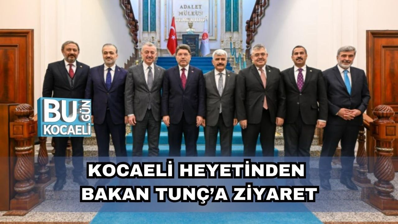 Kocaeli Heyetinden Bakan Tunç’a Ziyaret
