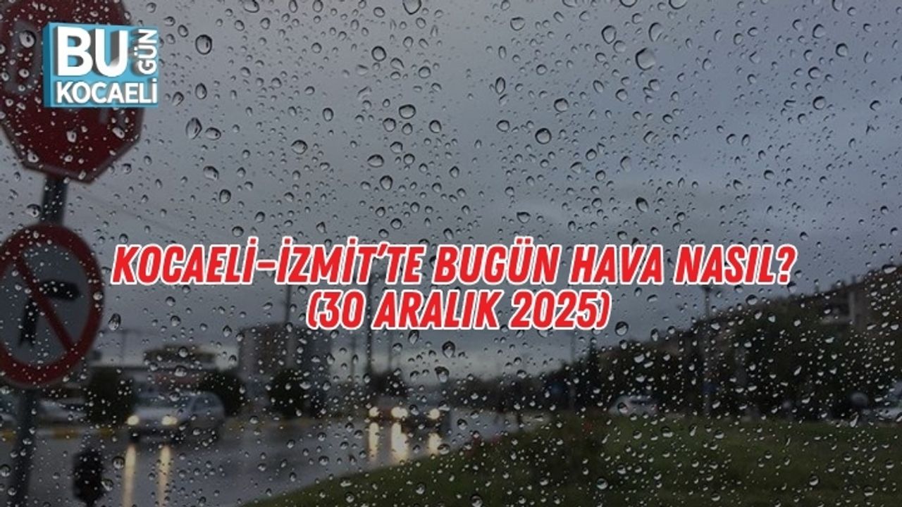 Kocaeli–İzmit’te Bugün Hava Nasıl? (30 Aralık 2025)