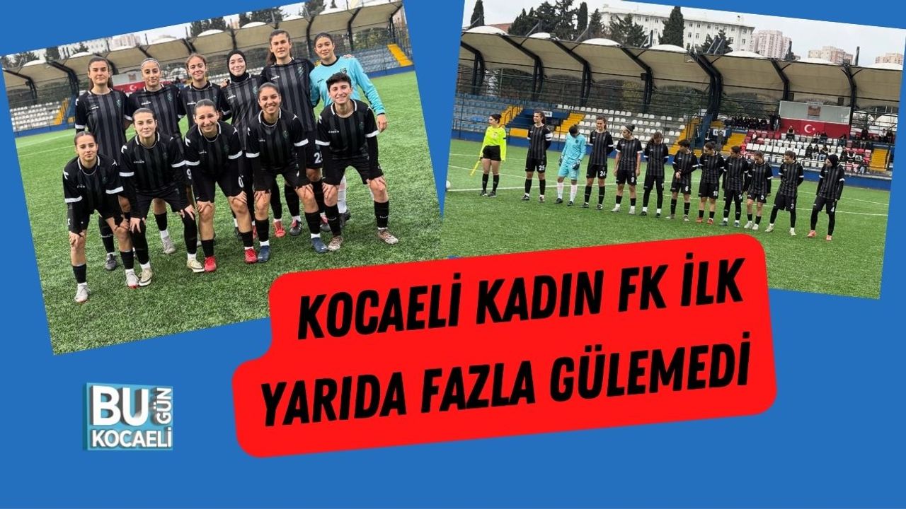 Kocaeli Kadın FK İlk Yarıda Fazla Gülemedi