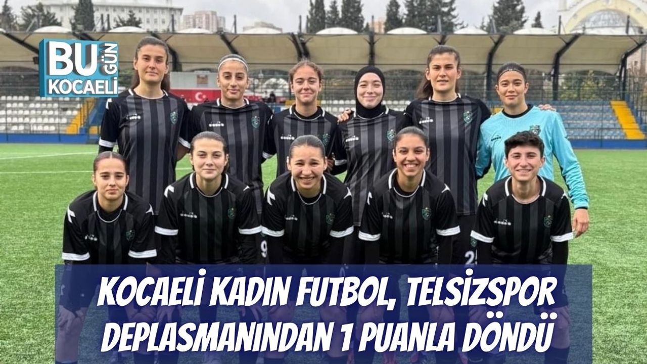 Kocaeli Kadın Futbol, Telsizspor Deplasmanından 1 Puanla Döndü