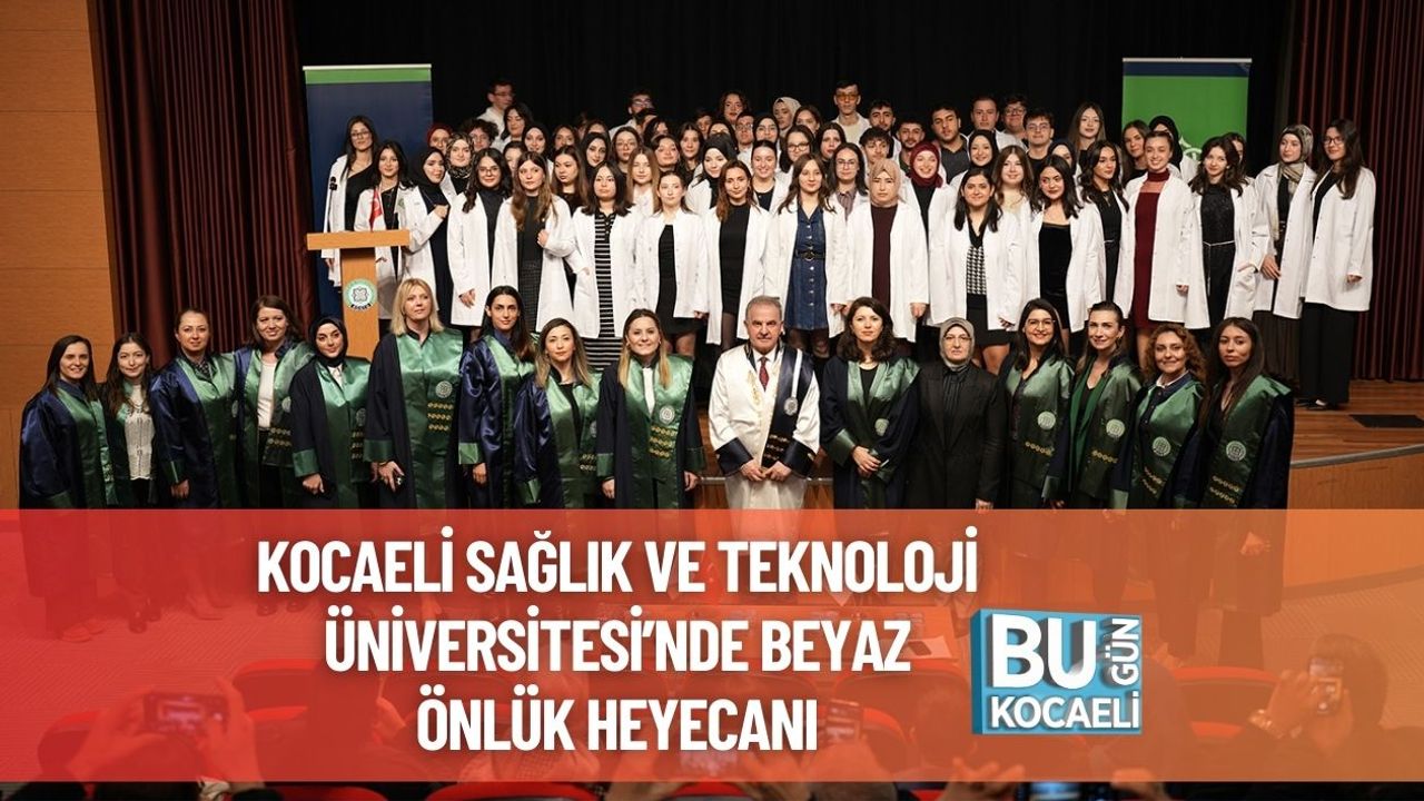 Kocaeli Sağlık ve Teknoloji Üniversitesi’nde Beyaz Önlük Heyecanı