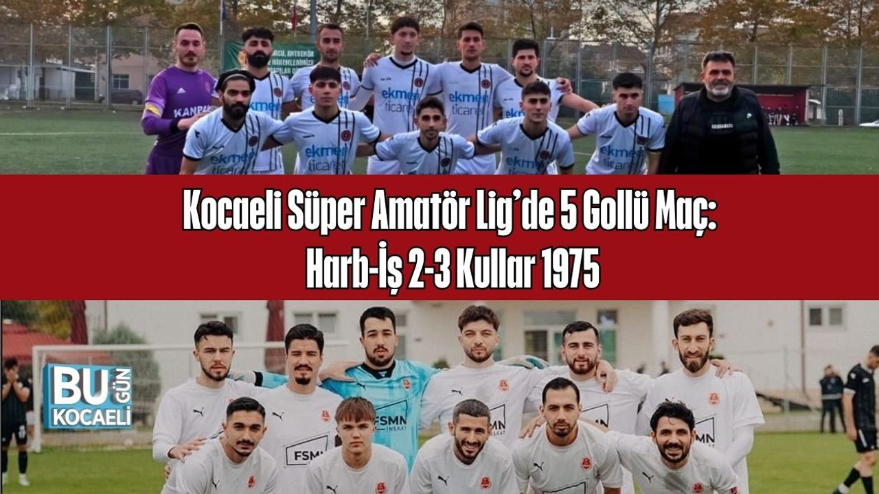 Kocaeli Süper Amatör Lig’de 5 Gollü Maç: Harb-İş 2-3 Kullar 1975