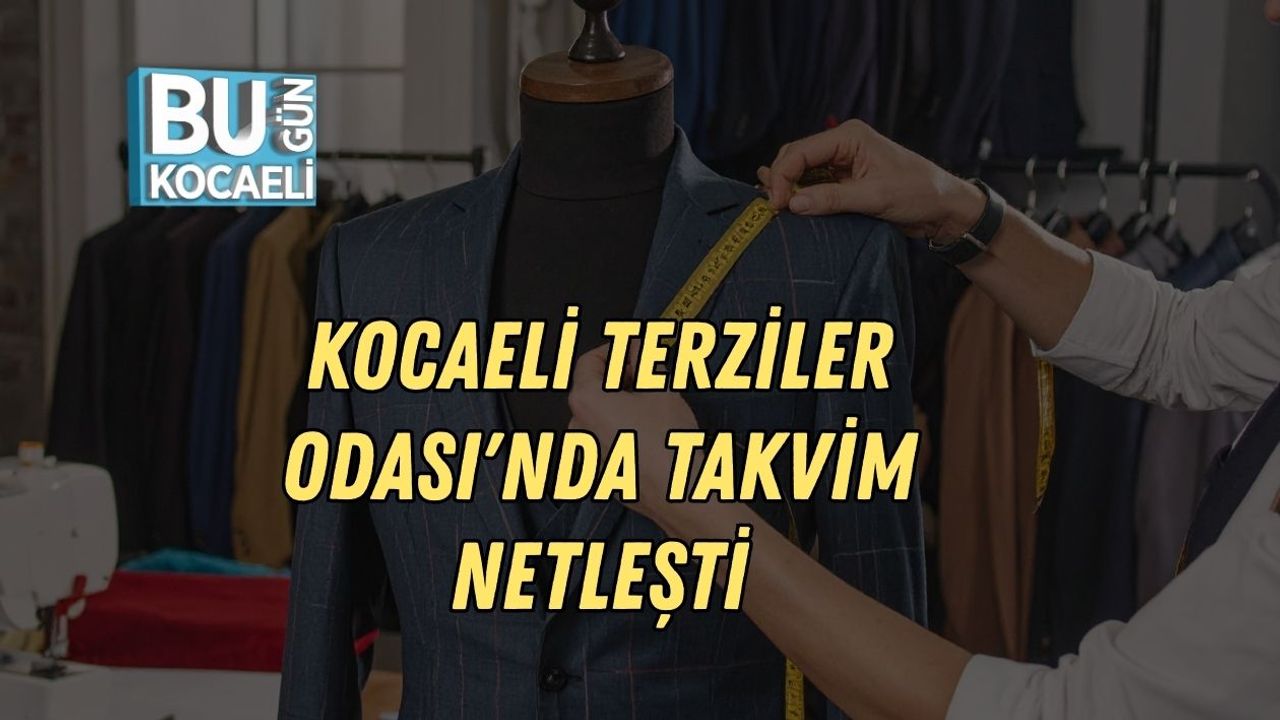 Kocaeli Terziler Odası'nda Takvim Netleşti