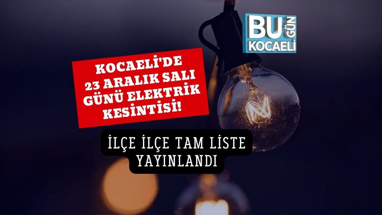 Kocaeli'de 23 Aralık Salı Günü Elektrik Kesintisi! İlçe İlçe Tam Liste Yayınlandı