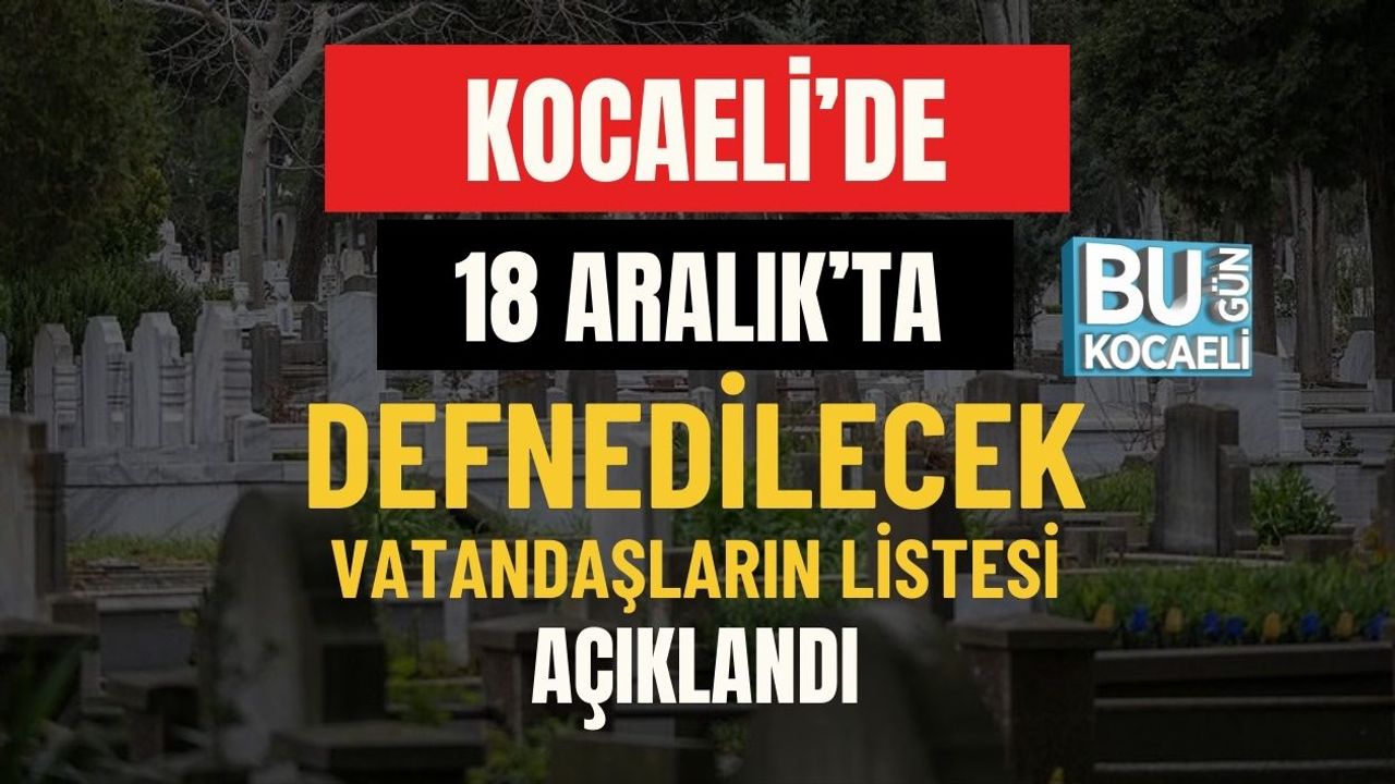 Kocaeli’de Bugün Defnedilecekler