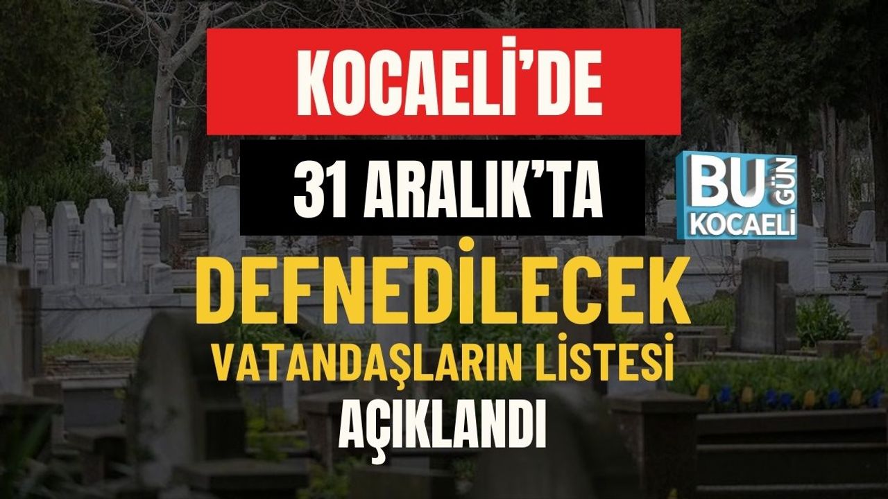 Kocaeli’de Bugün Cenaze Namazı Kılınacak Vatandaşlar Açıklandı