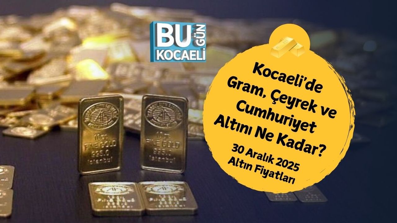 Kocaeli'de Gram, Çeyrek ve Cumhuriyet Altını Ne Kadar? 30 Aralık 2025 Altın Fiyatları