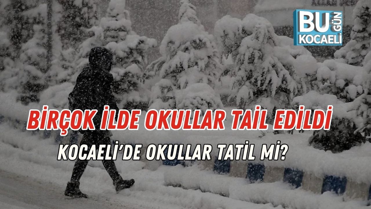 Birçok İlde Okullar Tail Edildi: Kocaeli'de Okullar Tatil Mi?