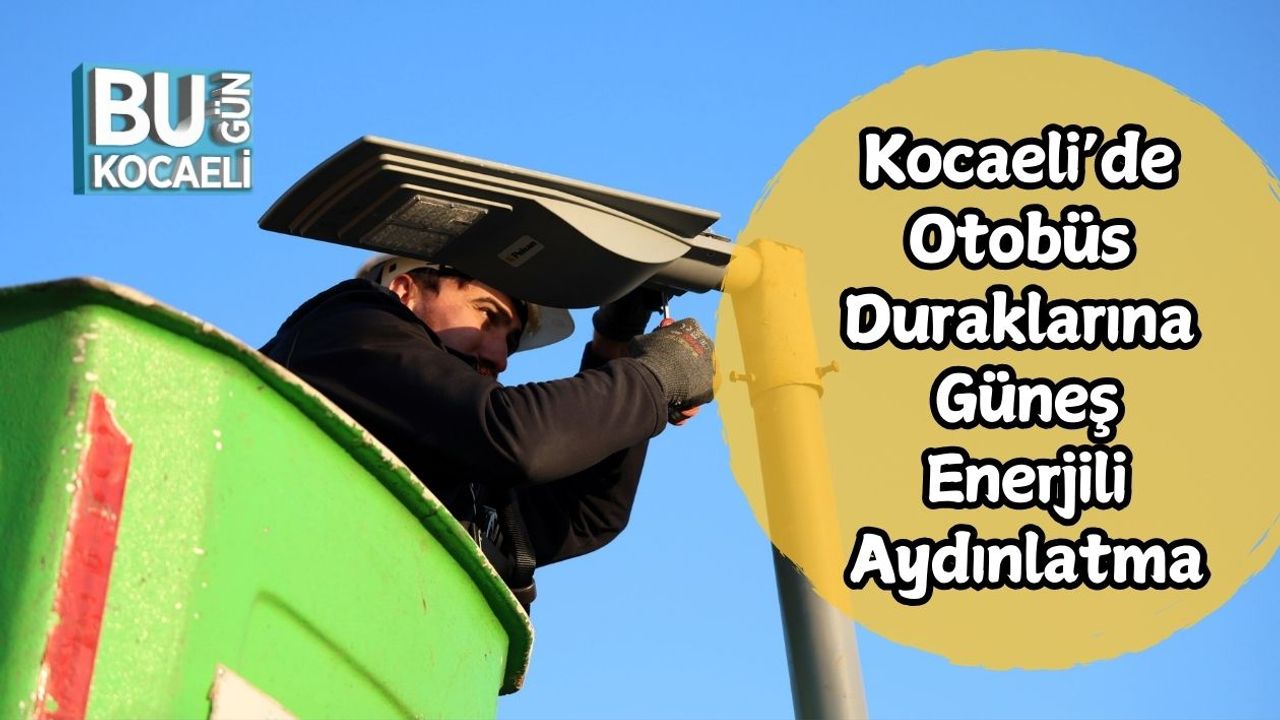 Kocaeli’de Otobüs Duraklarına Güneş Enerjili Aydınlatma