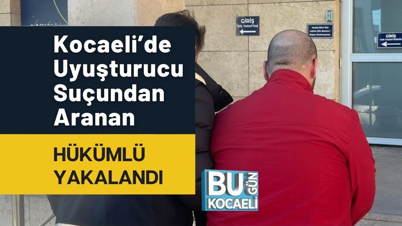 Kocaeli’de Uyuşturucu Suçundan Aranan Hükümlü Yakalandı