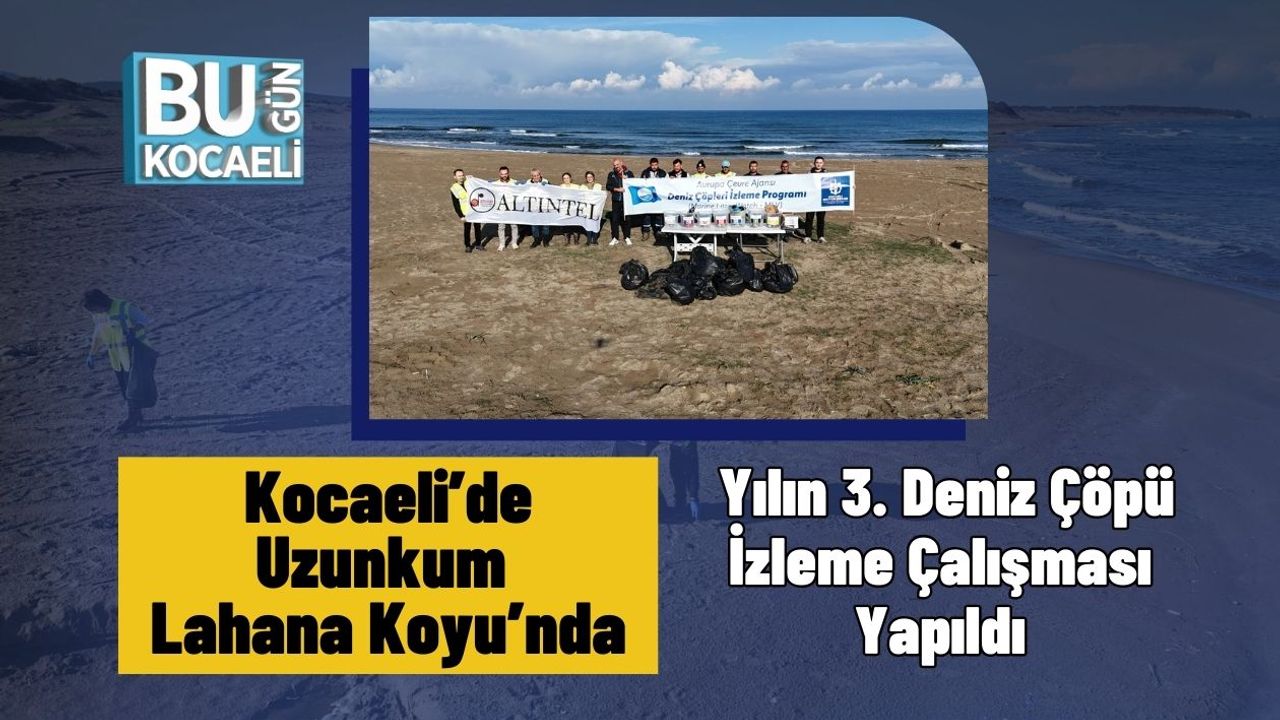 Kocaeli’de Uzunkum Lahana Koyu’nda Yılın 3. Deniz Çöpü İzleme Çalışması Yapıldı