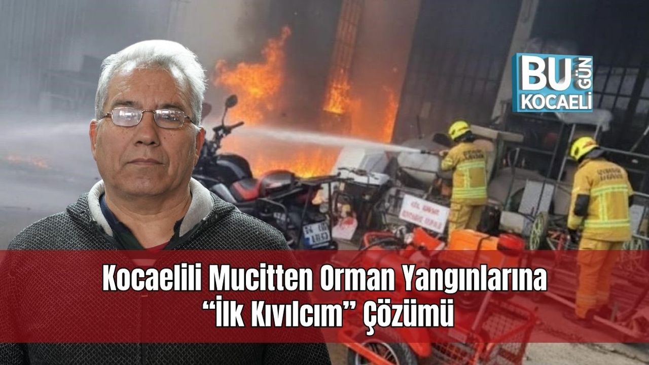 Kocaelili Mucitten Orman Yangınlarına “İlk Kıvılcım” Çözümü