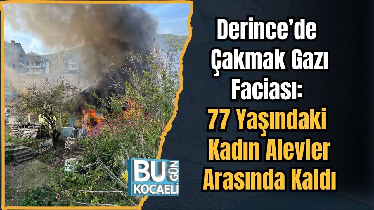 Derince’de Çakmak Gazı Faciası: 77 Yaşındaki Kadın Alevler Arasında Kaldı