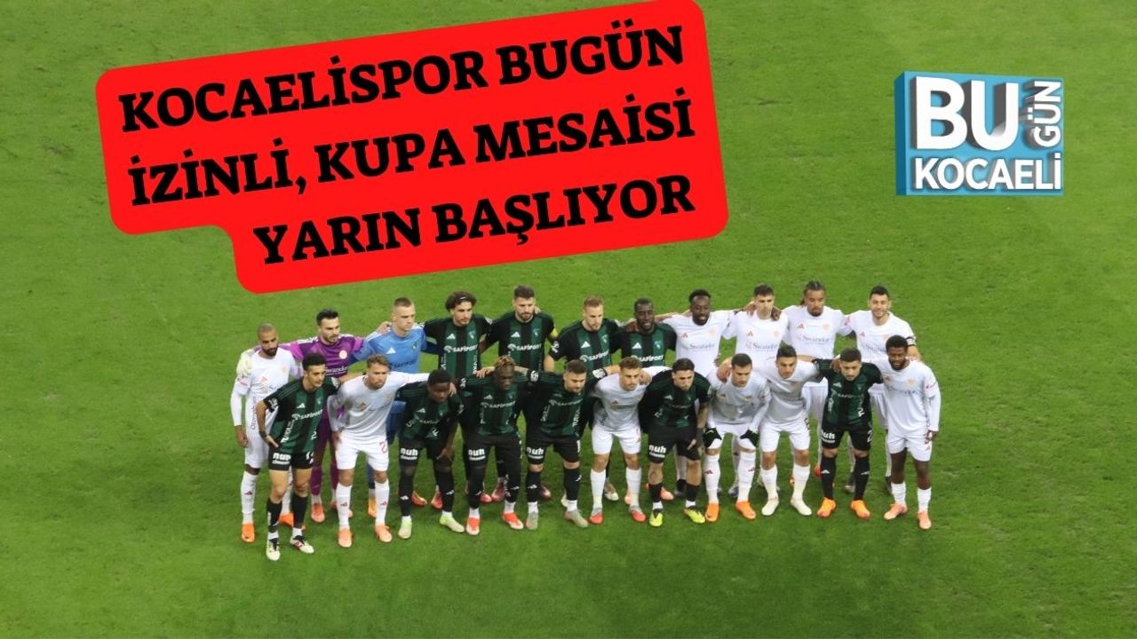 Kocaelispor Bugün İzinli, Kupa Mesaisi Yarın Başlıyor