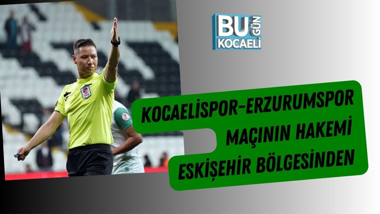 Kocaelispor-Erzurumspor Maçının Hakemi Eskişehir Bölgesinden