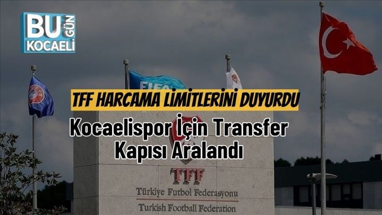 TFF Harcama Limitlerini Duyurdu, Kocaelispor İçin Transfer Kapısı Aralandı