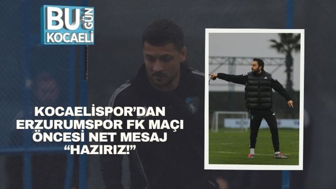 Kocaelispor’dan Erzurumspor FK Maçı Öncesi Net Mesaj: “Hazırız!”