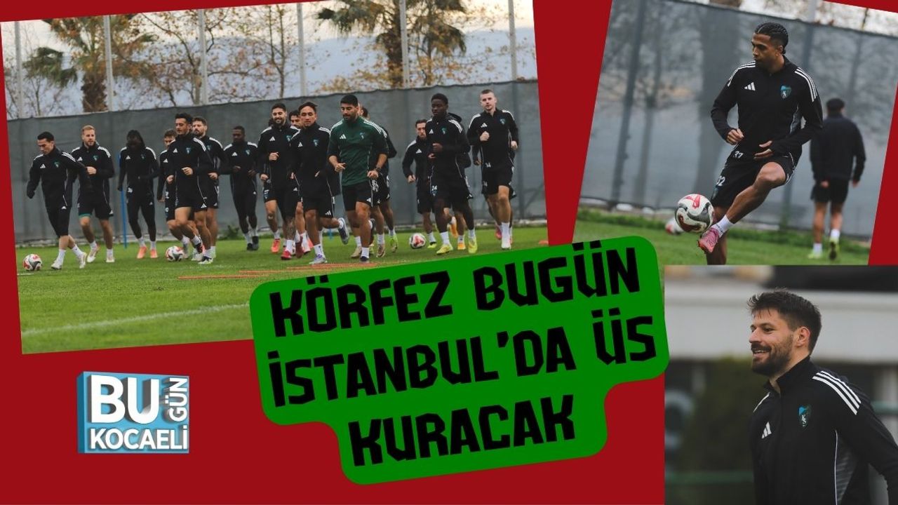 Körfez Bugün İstanbul’da Üs Kuracak