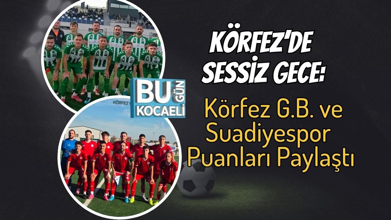 Körfez’de Sessiz Gece: Körfez G.B. ve Suadiyespor Puanları Paylaştı
