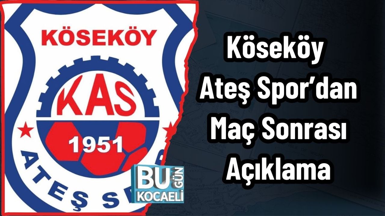 Köseköy Ateş Spor’dan Maç Sonrası Açıklama