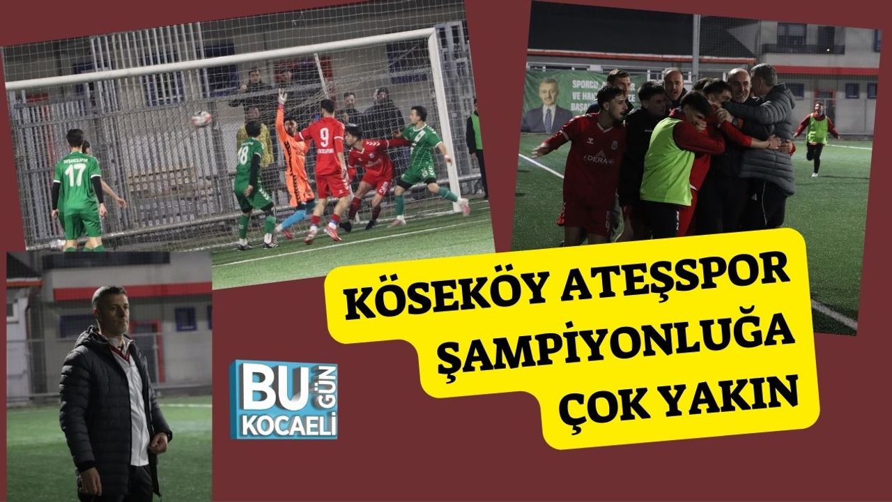 Köseköy Ateşspor Şampiyonluğa Çok Yakın