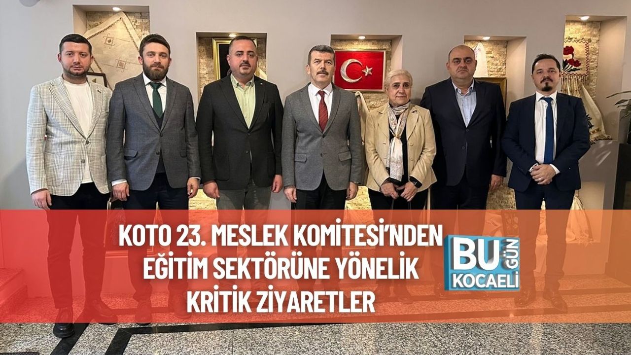 KOTO 23. Meslek Komitesi’nden Eğitim Sektörüne Yönelik Kritik Ziyaretler