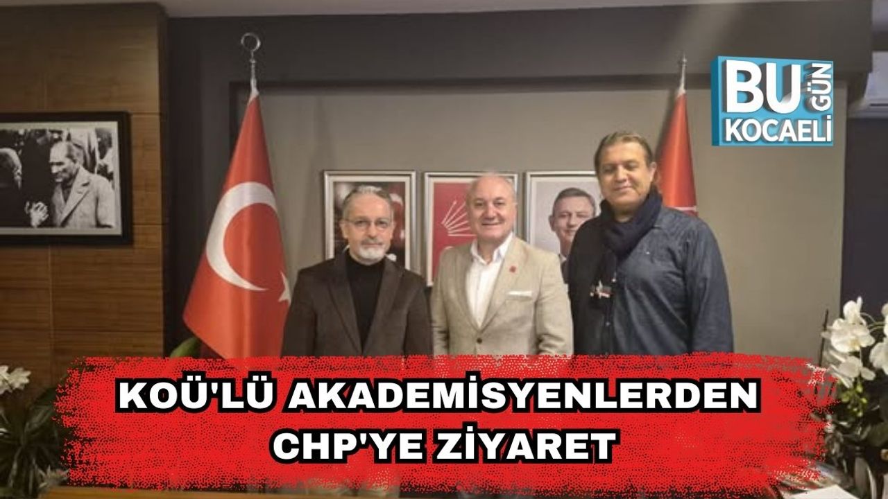 KOÜ'lü Akademisyenlerden CHP'ye Ziyaret