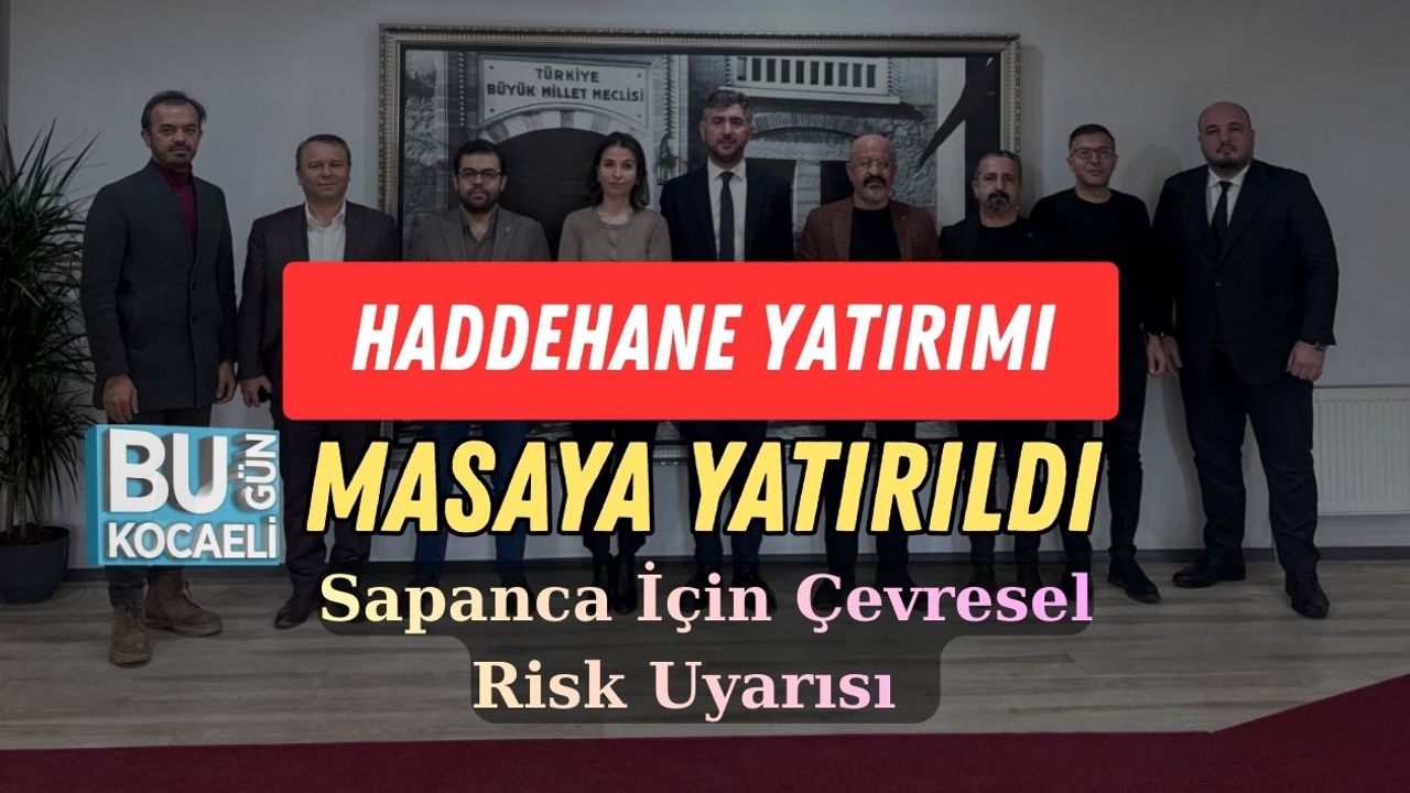 Haddehane Yatırımı Masaya Yatırıldı: Sapanca İçin Çevresel Risk Uyarısı