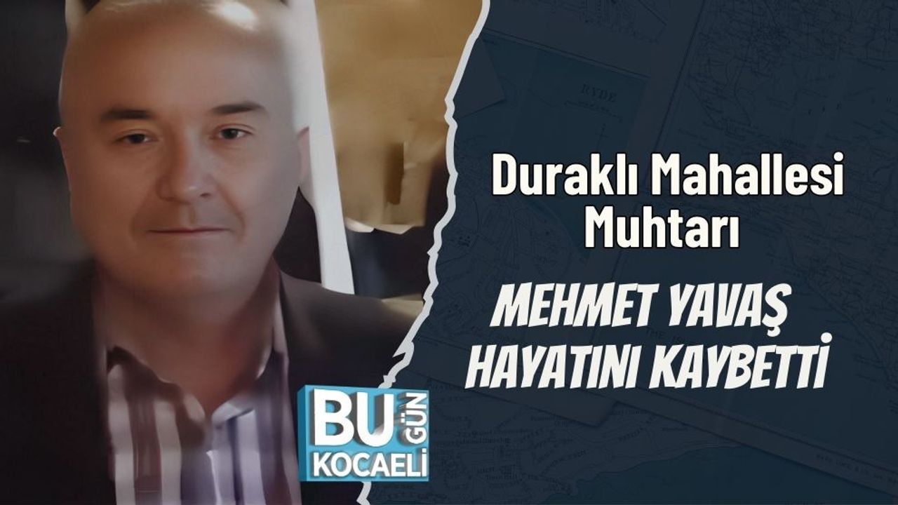 Duraklı Mahallesi Muhtarı Mehmet Yavaş Hayatını Kaybetti
