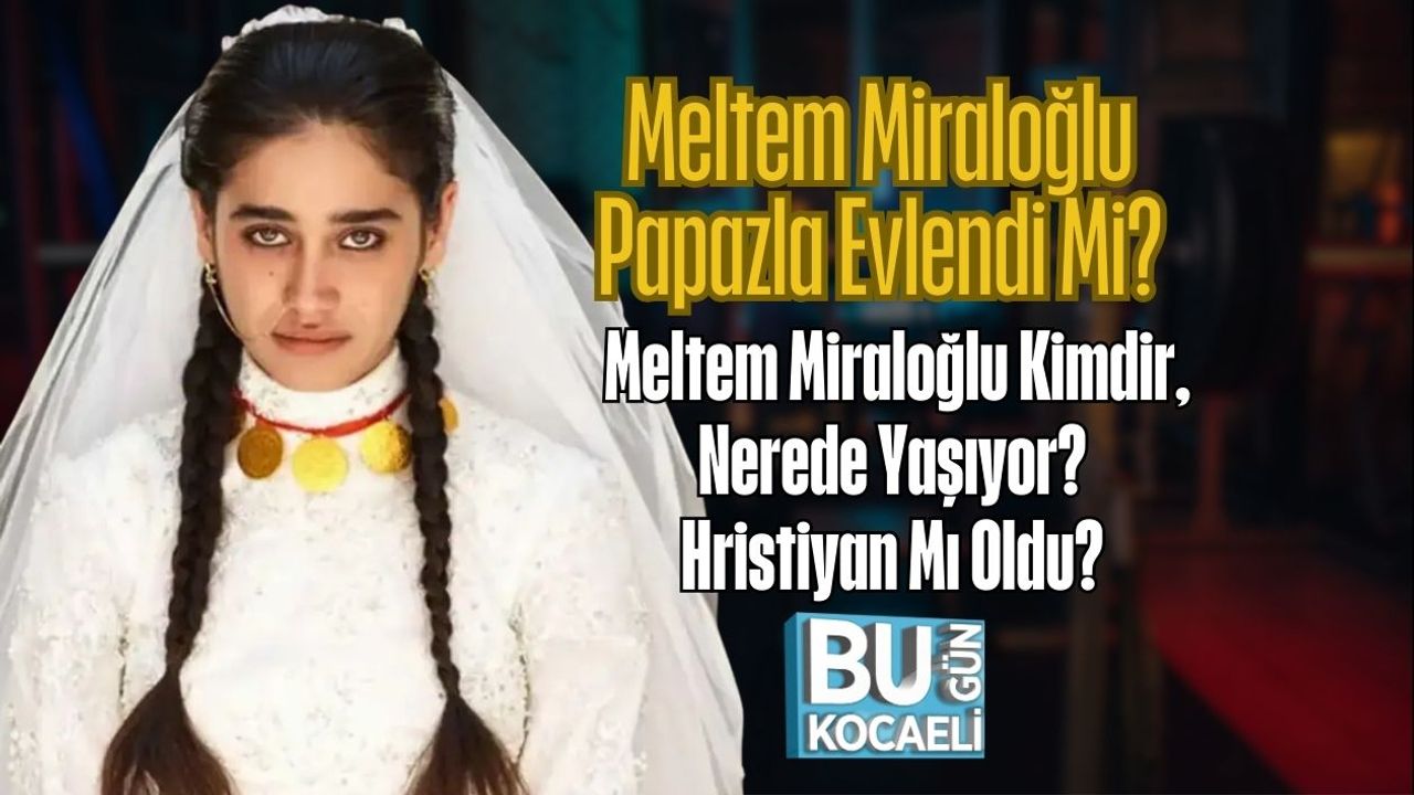 Meltem Miraloğlu Papazla Evlendi Mi? Meltem Miraloğlu Kimdir, Nerede Yaşıyor? Hristiyan Mı Oldu?