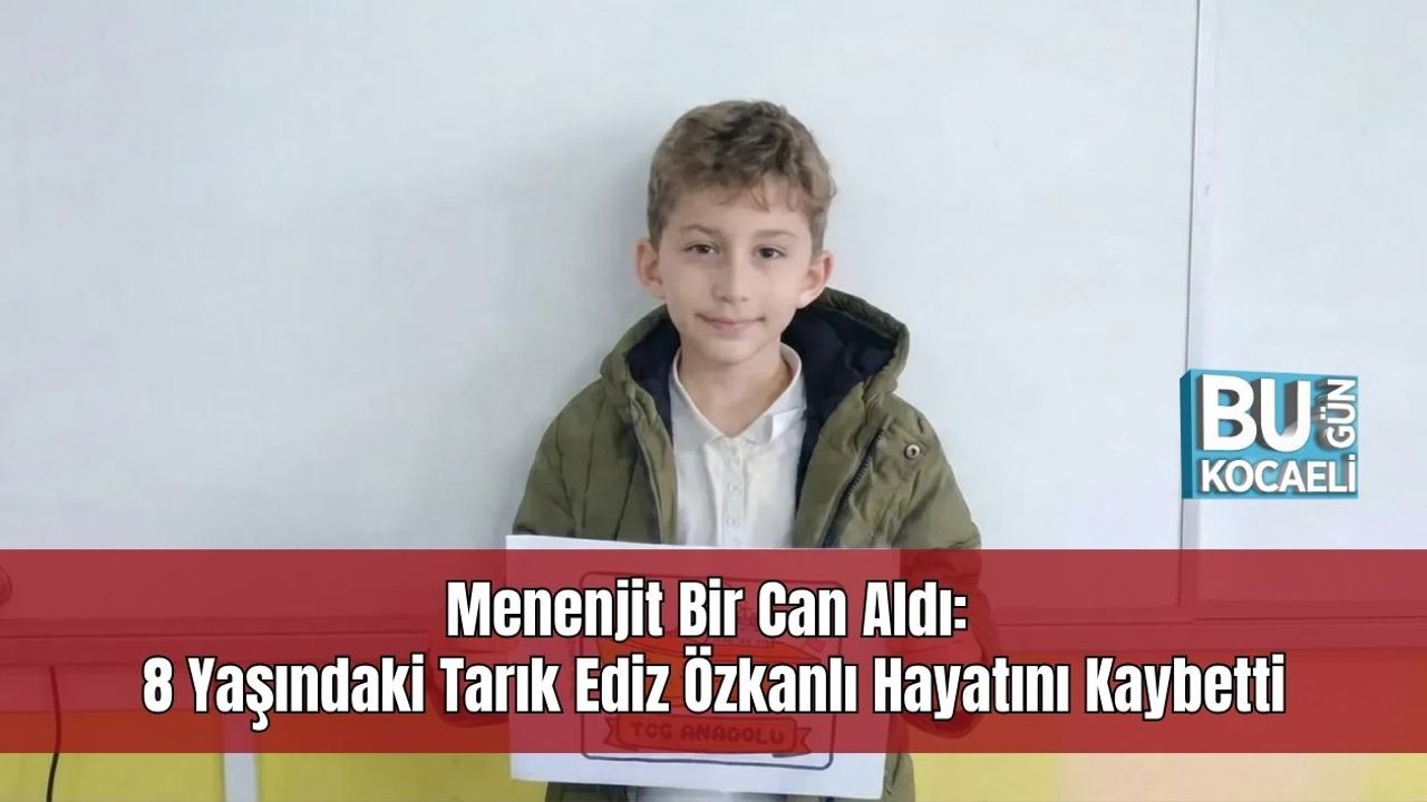 Menenjit Bir Can Aldı: 8 Yaşındaki Tarık Ediz Özkanlı Hayatını Kaybetti