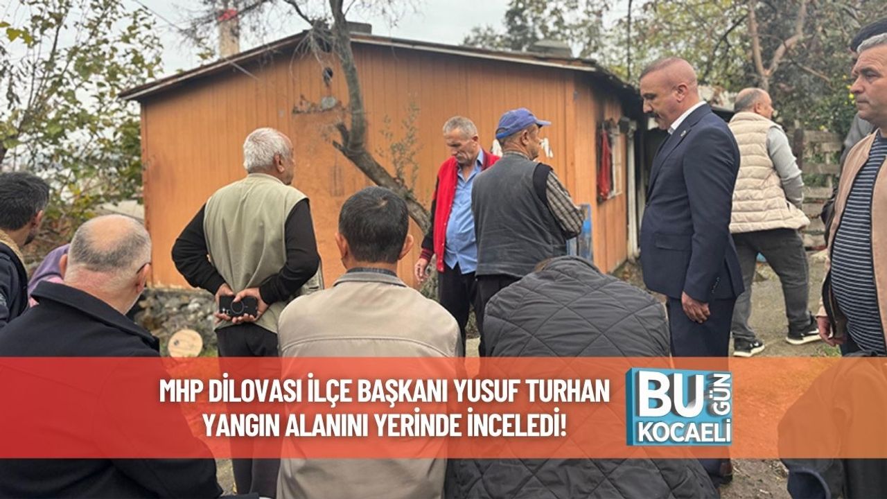 MHP Dilovası İlçe Başkanı Yusuf Turhan Yangın Alanını Yerinde İnceledi!
