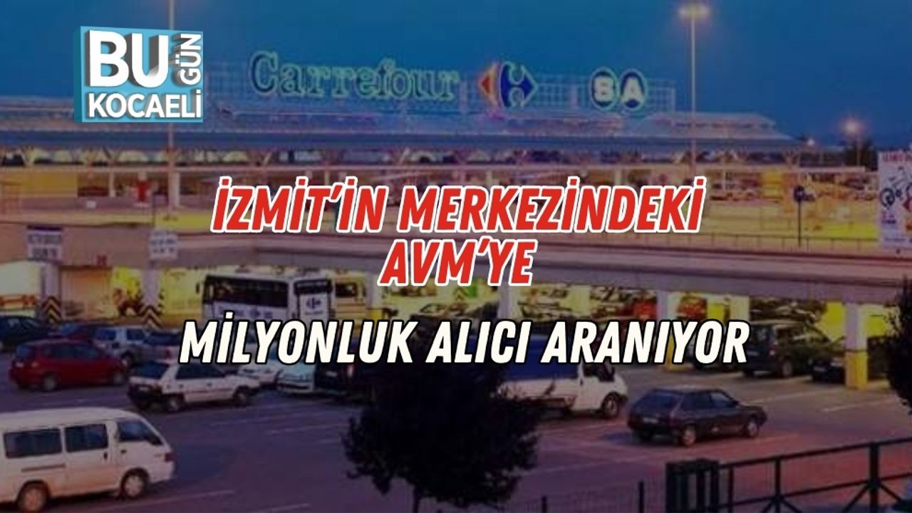 İzmit’in Merkezindeki AVM’ye Milyonluk Alıcı Aranıyor