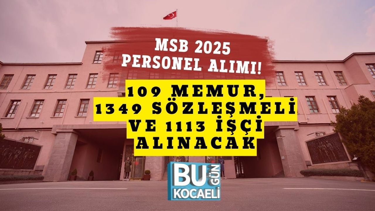 MSB 2025 Personel Alımı! 109 Memur, 1349 Sözleşmeli ve 1113 İşçi Alınacak