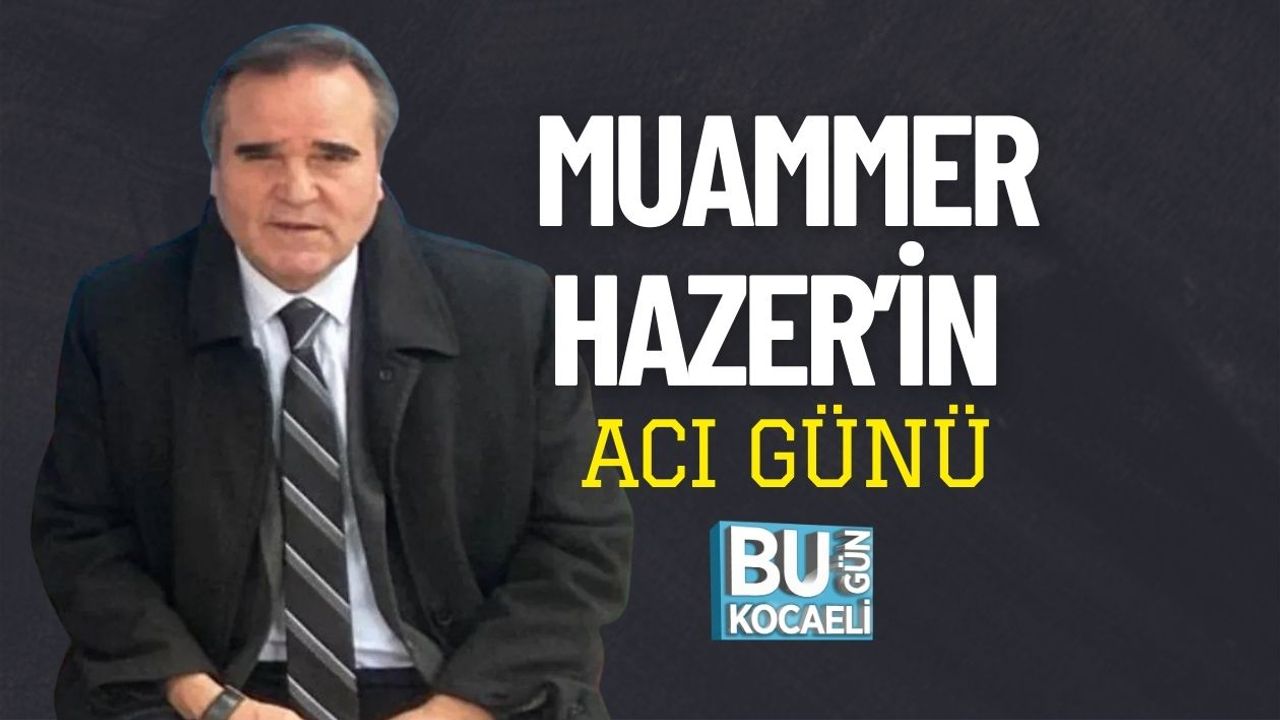 Muammer Hazer’in Acı Günü