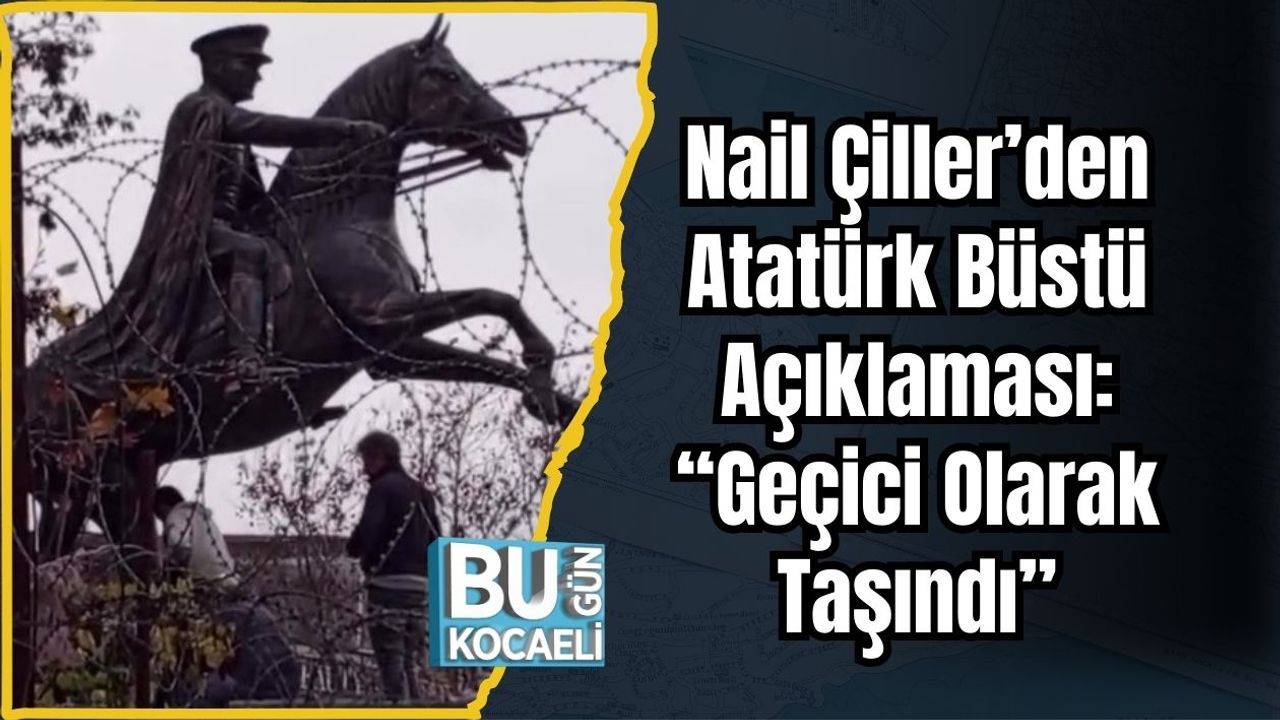 Nail Çiller’den Atatürk Büstü Açıklaması: “Geçici Olarak Taşındı”