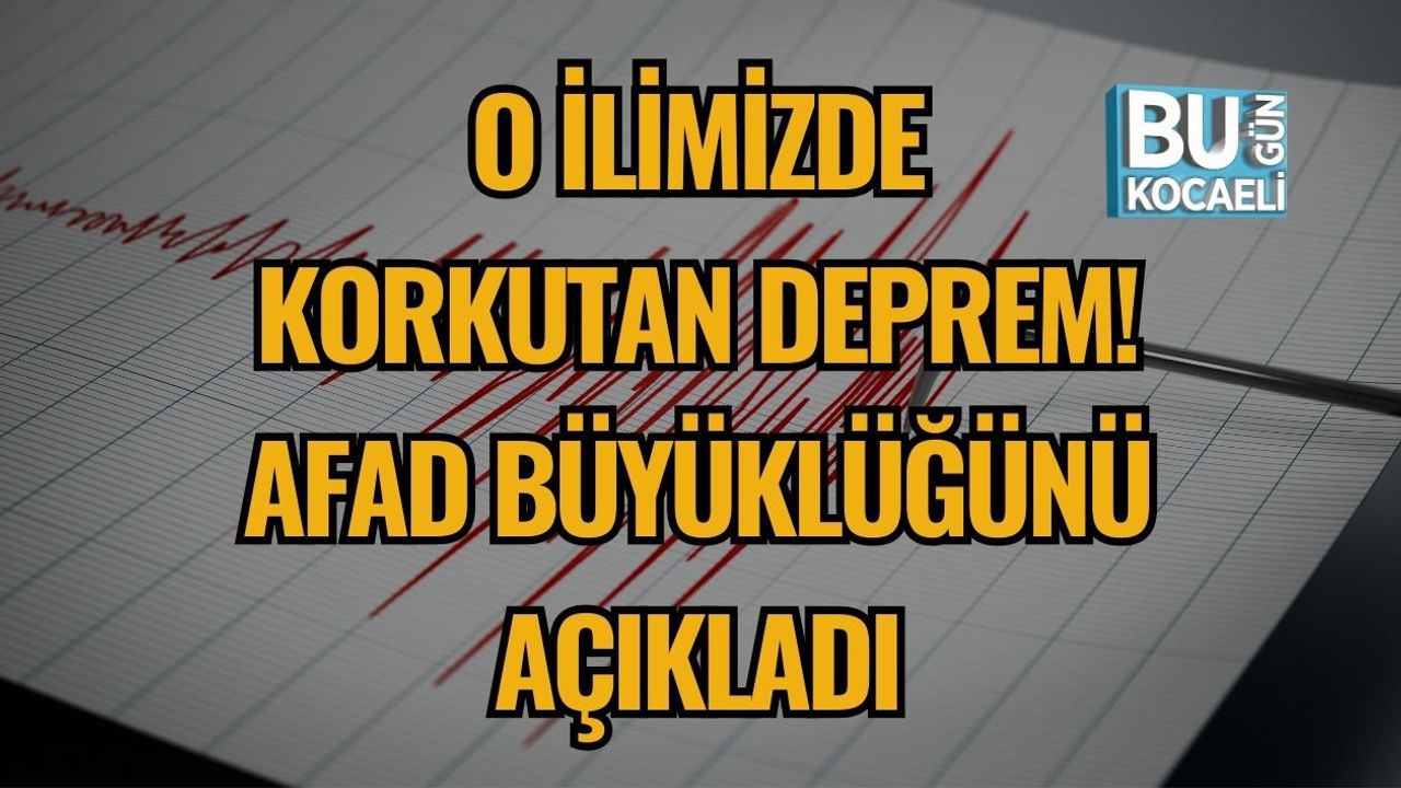 O İlimizde Korkutan Deprem! AFAD Büyüklüğünü Açıkladı