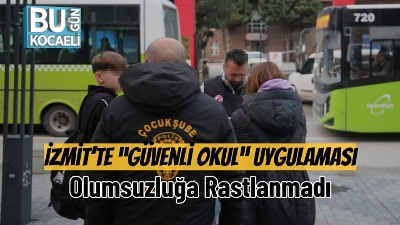 İzmit’te “Güvenli Okul” Uygulaması: Olumsuzluğa Rastlanmadı