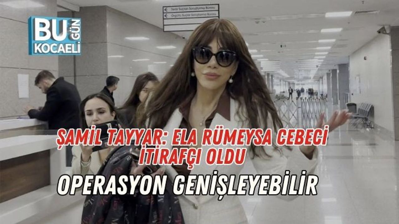 Şamil Tayyar: Ela Rümeysa Cebeci İtirafçı Oldu, Operasyon Genişleyebilir