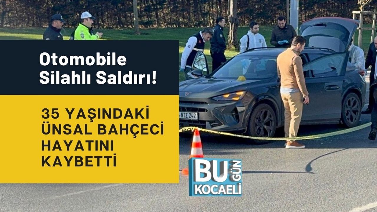 Otomobile Silahlı Saldırı! 35 Yaşındaki Ünsal Bahçeci Hayatını Kaybetti