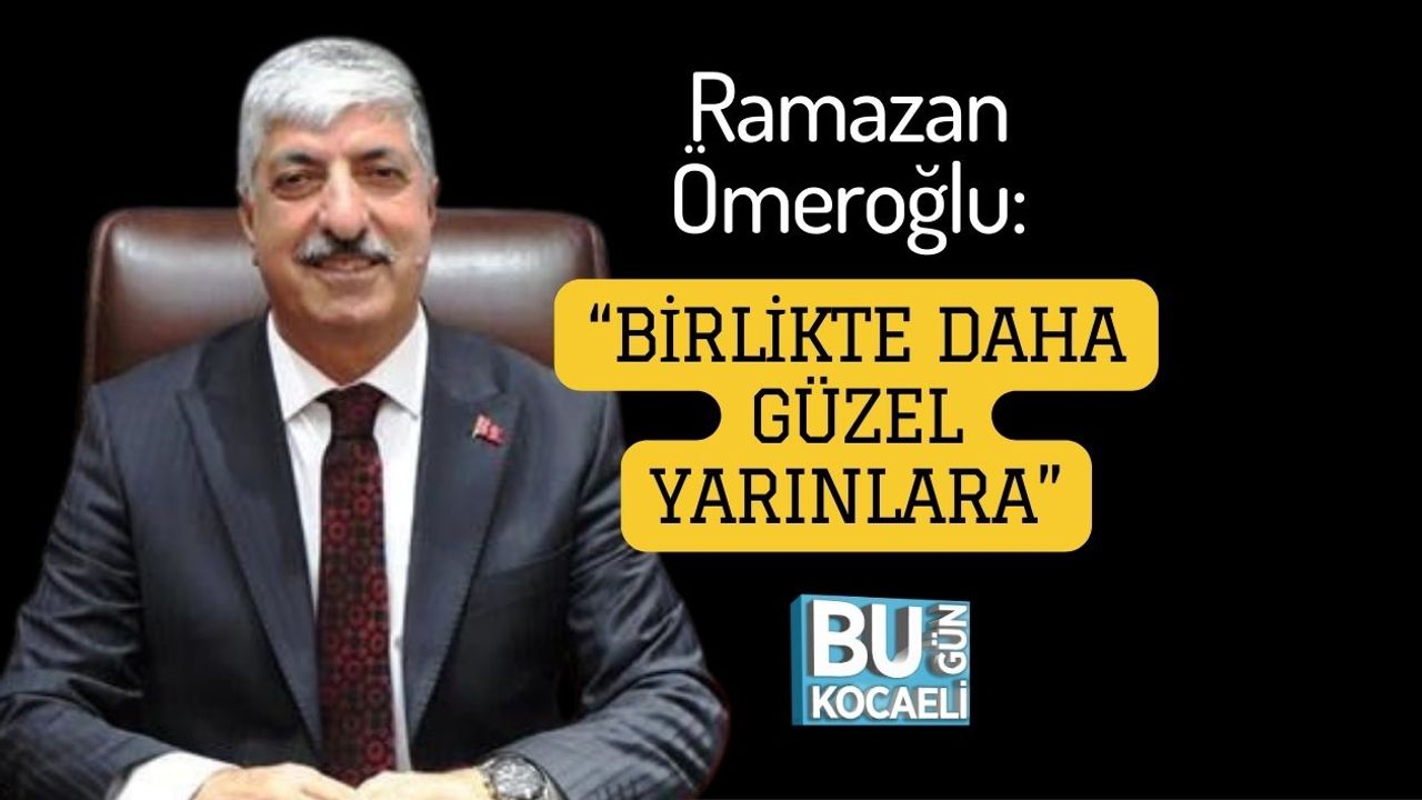 Ramazan Ömeroğlu: “Birlikte Daha Güzel Yarınlara”
