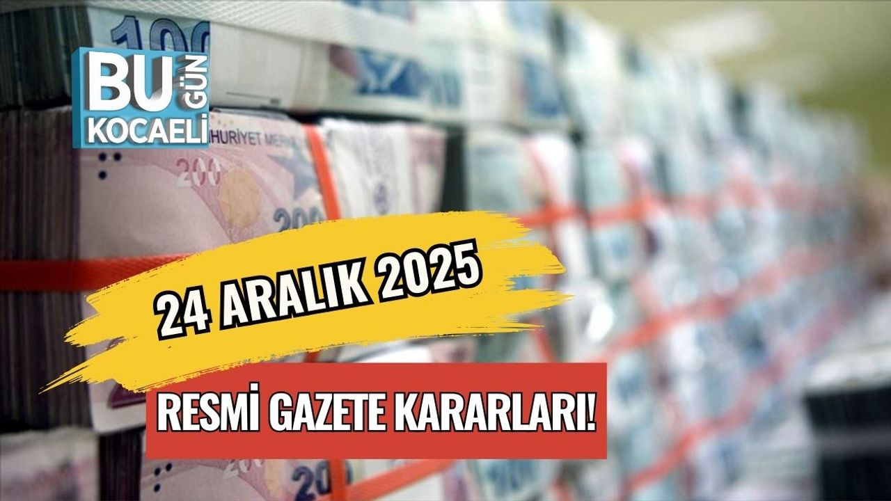 24 Aralık 2025 Resmi Gazete Kararları!