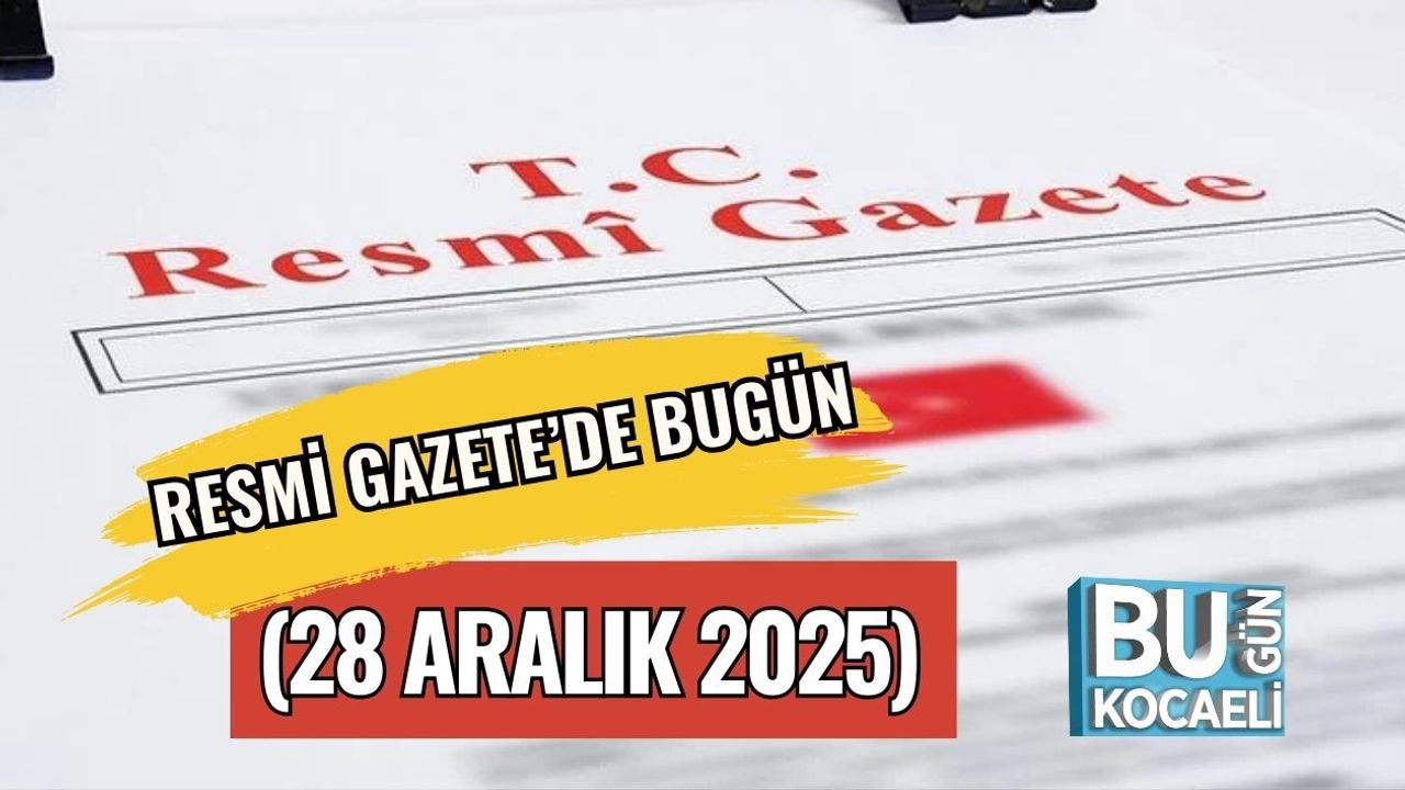 Resmi Gazete’de Bugün (28 Aralık 2025)