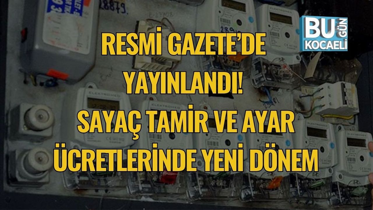 Resmi Gazete’de Yayınlandı! Sayaç Tamir ve Ayar Ücretlerinde Yeni Dönem