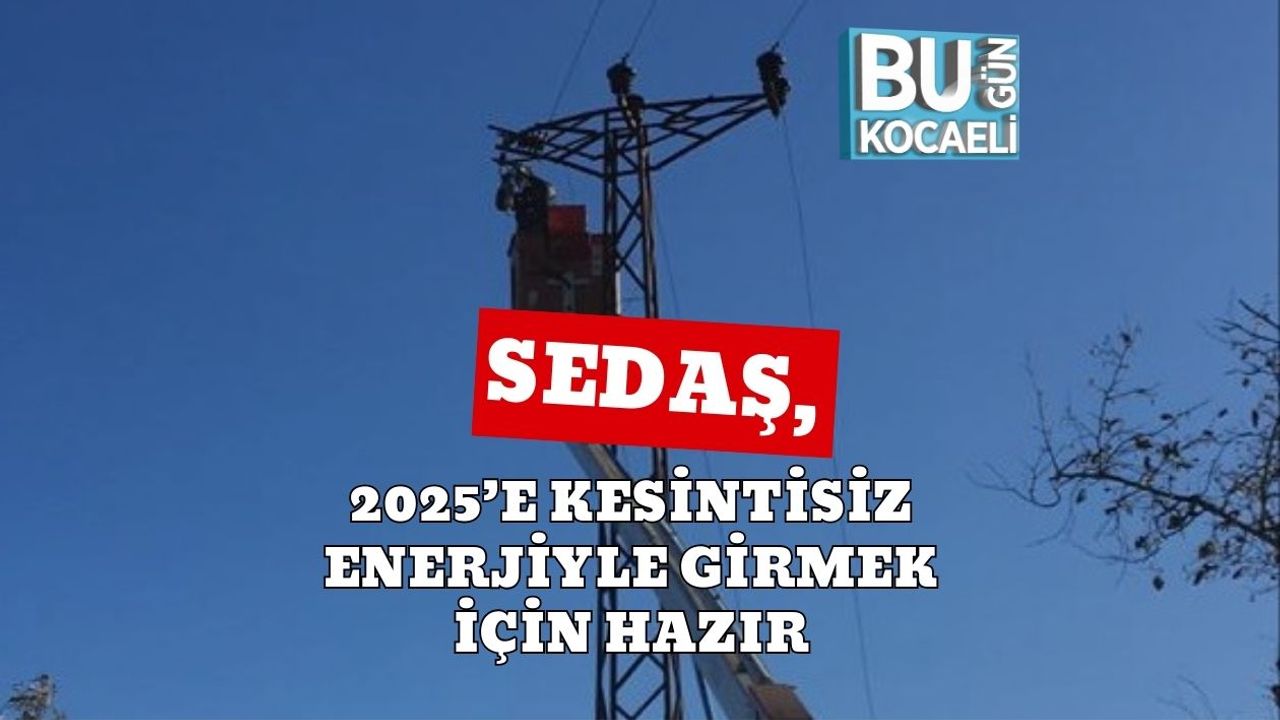 SEDAŞ, 2025’e Kesintisiz Enerjiyle Girmek İçin Hazır