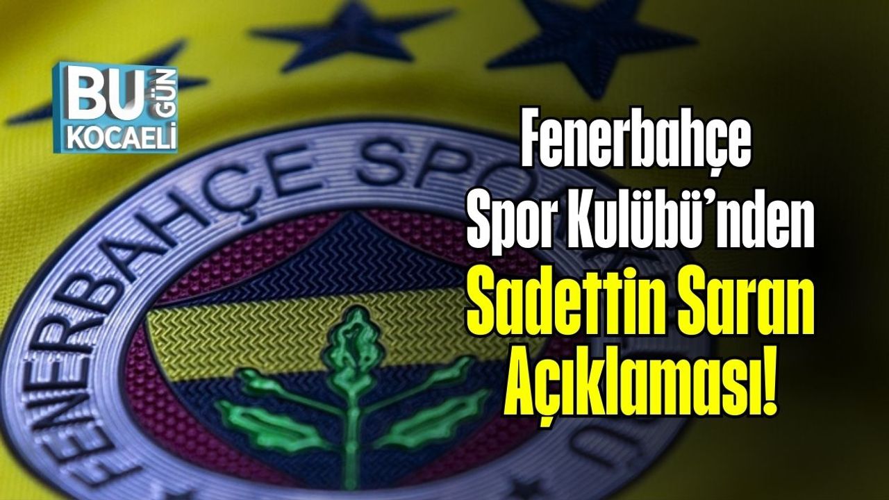 Fenerbahçe Spor Kulübü’nden Sadettin Saran Açıklaması!