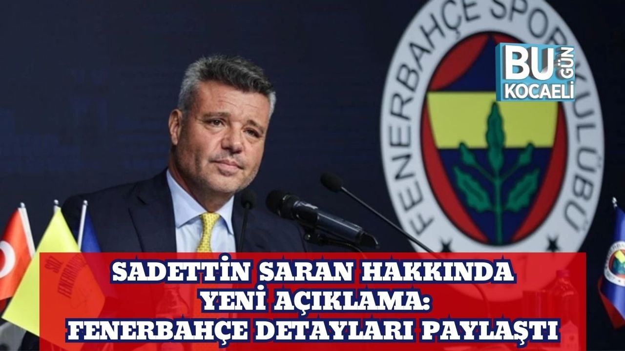 Sadettin Saran Hakkında Yeni Açıklama: Fenerbahçe Detayları Paylaştı
