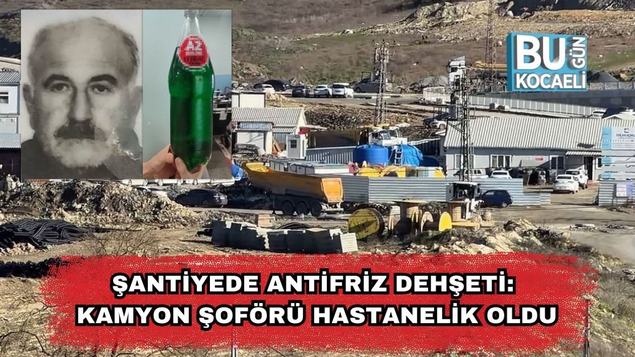 Şantiyede Antifriz Dehşeti: Kamyon Şoförü Hastanelik Oldu