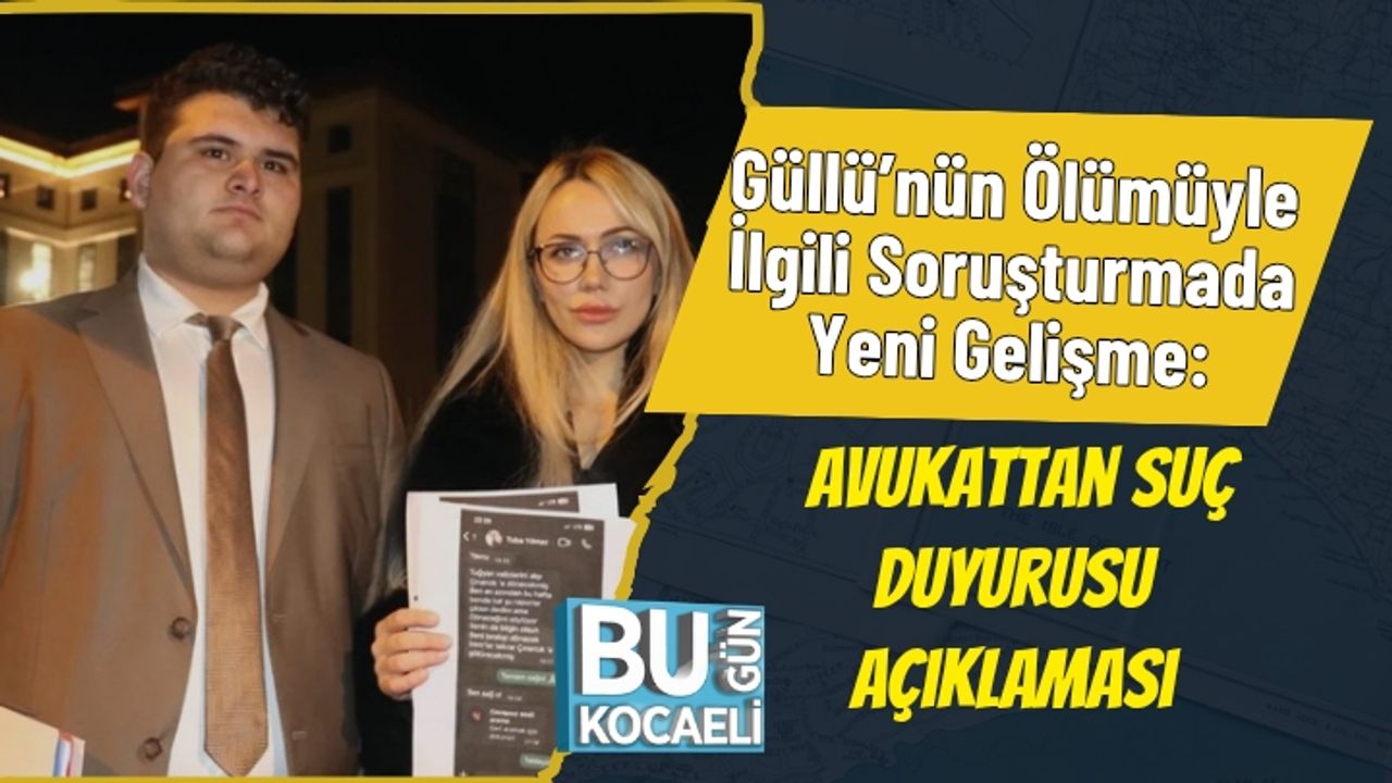 Güllü’nün Ölümüyle İlgili Soruşturmada Yeni Gelişme: Avukattan Suç Duyurusu Açıklaması