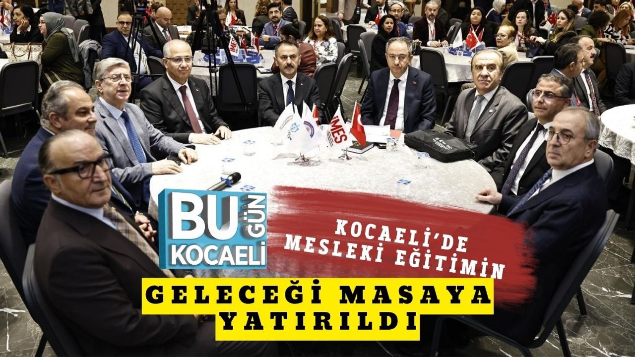 Kocaeli’de Mesleki Eğitimin Geleceği Masaya Yatırıldı